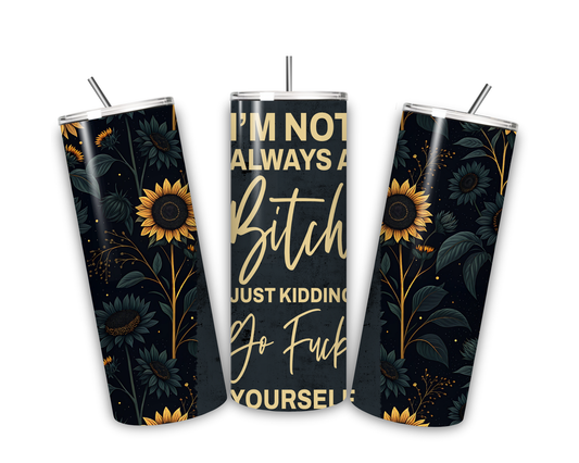 I’m not always a b*tch 20 oz tumbler
